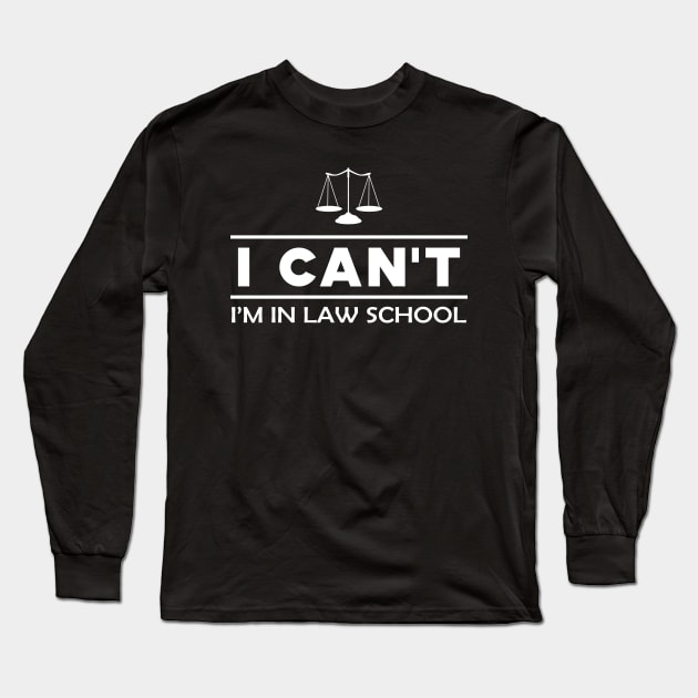 Law Student - I can't I'm in a law school Long Sleeve T-Shirt by KC Happy Shop